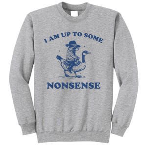 Raccoon Ride Goose I Am Up To Some Nonsense Funny Gift Tall Sweatshirt