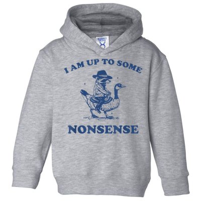 Raccoon Ride Goose I Am Up To Some Nonsense Funny Gift Toddler Hoodie