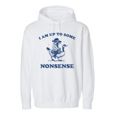 Raccoon Ride Goose I Am Up To Some Nonsense Funny Gift Garment-Dyed Fleece Hoodie