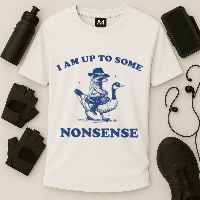 Raccoon Ride Goose I Am Up To Some Nonsense Funny Gift Cooling Performance Crew T-Shirt