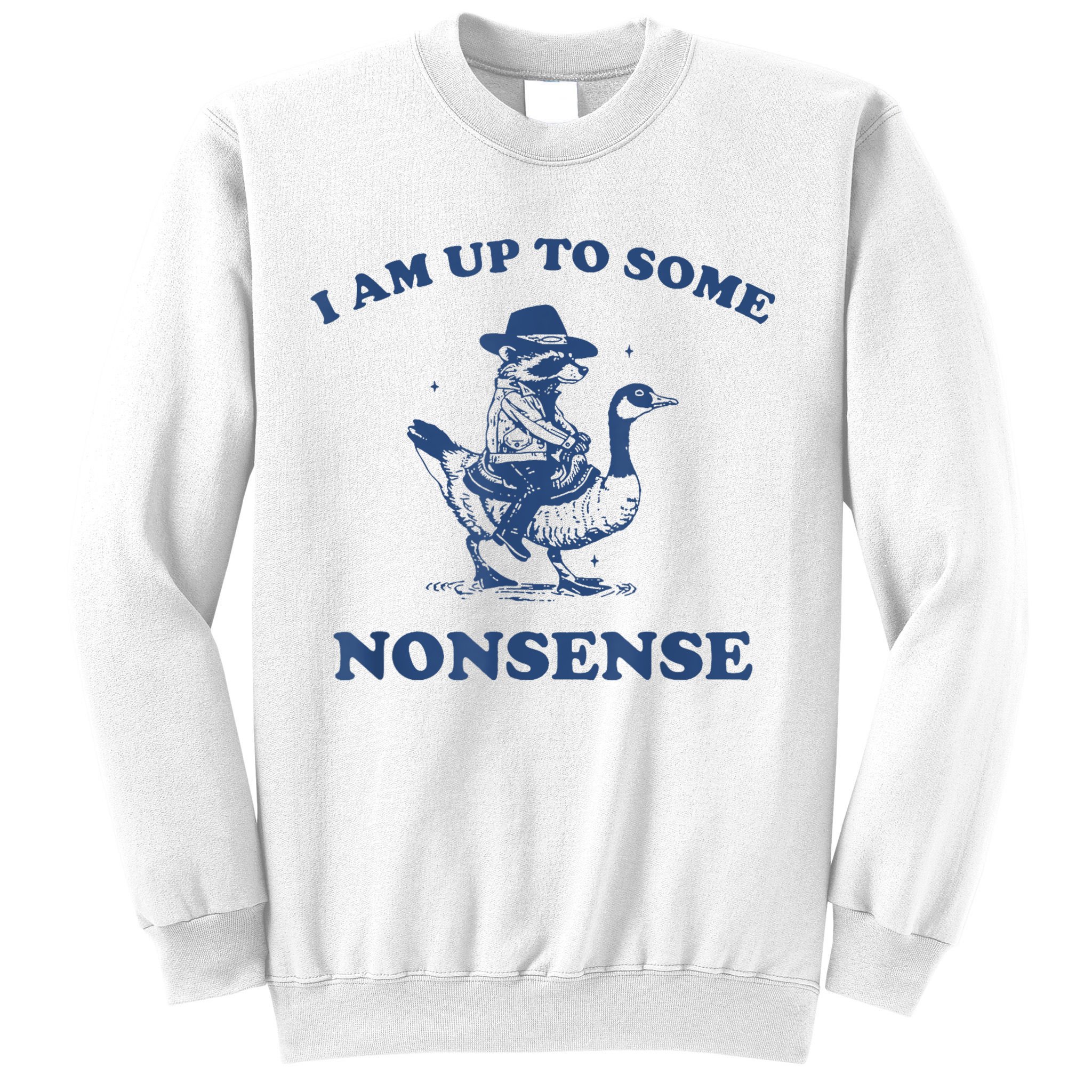 Raccoon Ride Goose I Am Up To Some Nonsense Funny Gift Sweatshirt