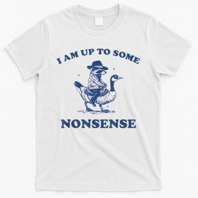 Raccoon Ride Goose I Am Up To Some Nonsense Funny Gift T-Shirt