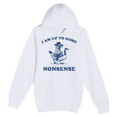 Raccoon Ride Goose I Am Up To Some Nonsense Funny Gift Premium Pullover Hoodie