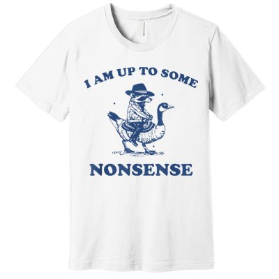 Raccoon Ride Goose I Am Up To Some Nonsense Funny Gift Premium T-Shirt