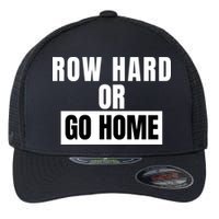 Rowing Row Hard Or Go Home For Crew Team Funny Rowing Rowing Crew Flexfit Unipanel Trucker Cap