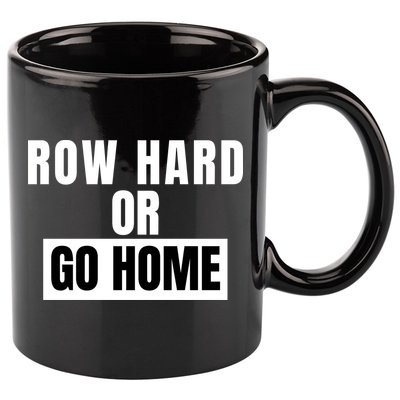 Rowing Row Hard Or Go Home For Crew Team Funny Rowing Rowing Crew 11oz C Handle Ceramic Mug