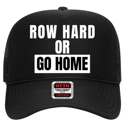 Rowing Row Hard Or Go Home For Crew Team Funny Rowing Rowing Crew Trucker Hat