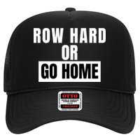 Rowing Row Hard Or Go Home For Crew Team Funny Rowing Rowing Crew Hat