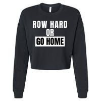 Rowing Row Hard Or Go Home For Crew Team Funny Rowing Rowing Crew Cropped Pullover Crew