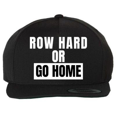 Rowing Row Hard Or Go Home For Crew Team Funny Rowing Rowing Crew Wool Snapback Cap