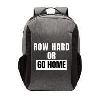 Rowing Row Hard Or Go Home For Crew Team Funny Rowing Rowing Crew Vector Backpack