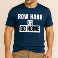 Rowing Row Hard Or Go Home For Crew Team Funny Rowing Rowing Crew Performance Shirt