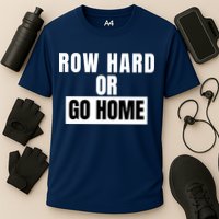 Rowing Row Hard Or Go Home For Crew Team Funny Rowing Rowing Crew Performance Shirt