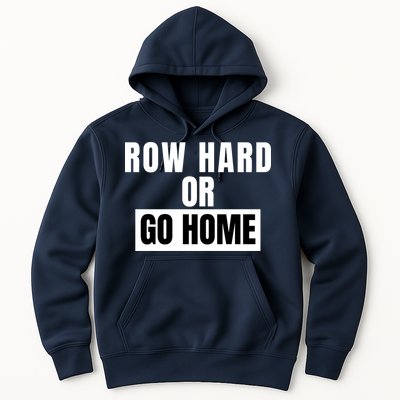 Rowing Row Hard Or Go Home For Crew Team Funny Rowing Rowing Crew Hoodie