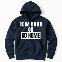 Rowing Row Hard Or Go Home For Crew Team Funny Rowing Rowing Crew Hoodie