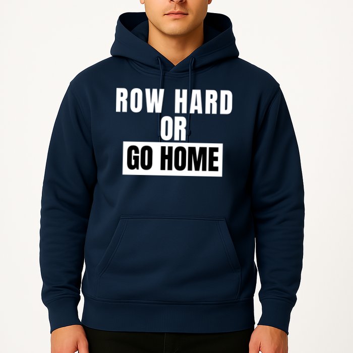 Rowing Row Hard Or Go Home For Crew Team Funny Rowing Rowing Crew Hoodie