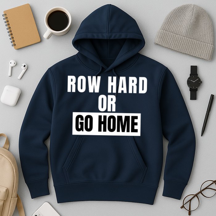Rowing Row Hard Or Go Home For Crew Team Funny Rowing Rowing Crew Hoodie