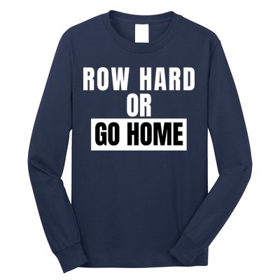 Rowing Row Hard Or Go Home For Crew Team Funny Rowing Rowing Crew Long Sleeve Shirt