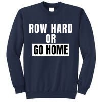 Rowing Row Hard Or Go Home For Crew Team Funny Rowing Rowing Crew Sweatshirt