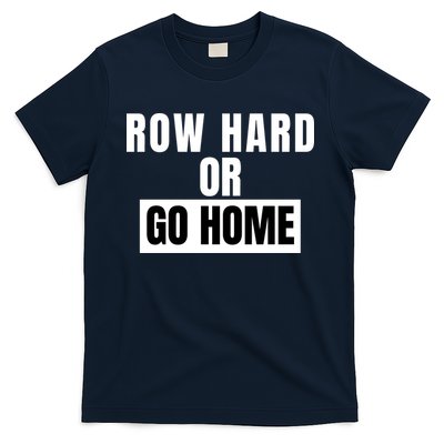 Rowing Row Hard Or Go Home For Crew Team Funny Rowing Rowing Crew T-Shirt
