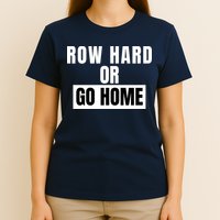 Rowing Row Hard Or Go Home For Crew Team Funny Rowing Rowing Crew T-Shirt