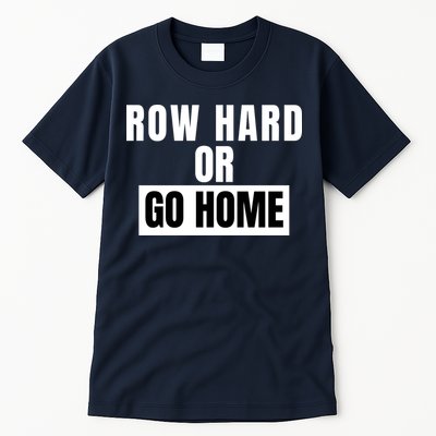 Rowing Row Hard Or Go Home For Crew Team Funny Rowing Rowing Crew Tall T-Shirt