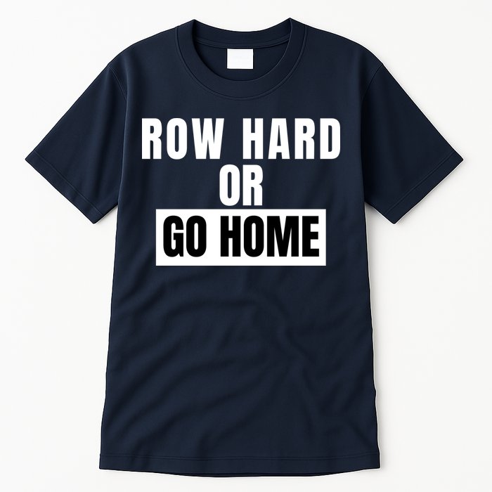 Rowing Row Hard Or Go Home For Crew Team Funny Rowing Rowing Crew Tall T-Shirt