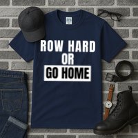 Rowing Row Hard Or Go Home For Crew Team Funny Rowing Rowing Crew Tall T-Shirt