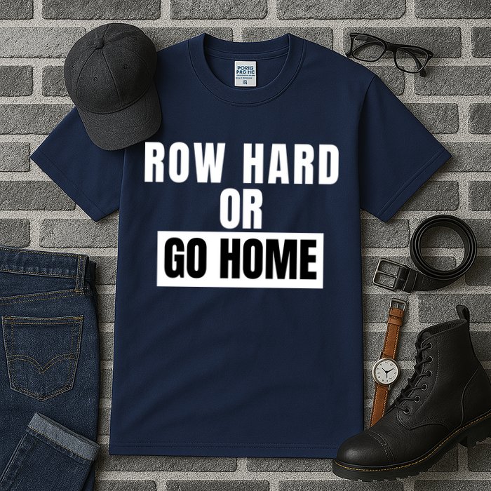 Rowing Row Hard Or Go Home For Crew Team Funny Rowing Rowing Crew Tall T-Shirt