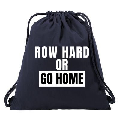 Rowing Row Hard Or Go Home For Crew Team Funny Rowing Rowing Crew Drawstring Bag