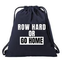 Rowing Row Hard Or Go Home For Crew Team Funny Rowing Rowing Crew Drawstring Bag