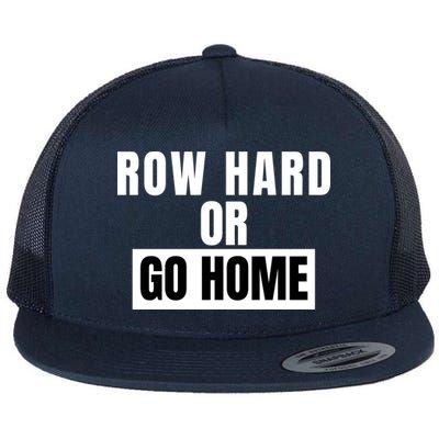 Rowing Row Hard Or Go Home For Crew Team Funny Rowing Rowing Crew Flatbill Hat