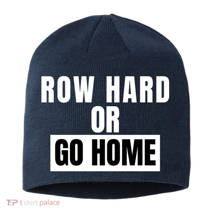 Rowing Row Hard Or Go Home For Crew Team Funny Rowing Rowing Crew Sustainable Beanie