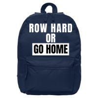 Rowing Row Hard Or Go Home For Crew Team Funny Rowing Rowing Crew 16 in Basic Backpack