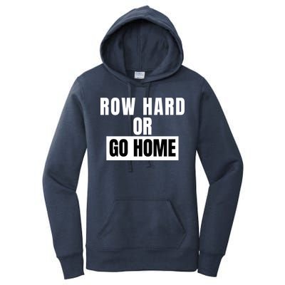 Rowing Row Hard Or Go Home For Crew Team Funny Rowing Rowing Crew Women's Pullover Hoodie