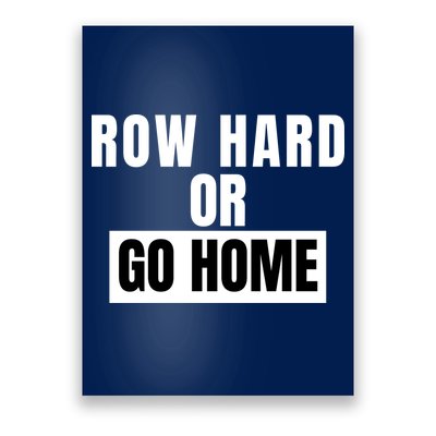 Rowing Row Hard Or Go Home For Crew Team Funny Rowing Rowing Crew Poster