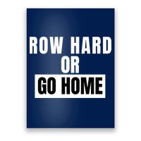 Rowing Row Hard Or Go Home For Crew Team Funny Rowing Rowing Crew Poster