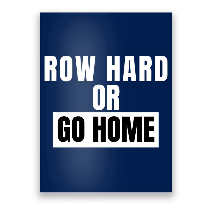 Rowing Row Hard Or Go Home For Crew Team Funny Rowing Rowing Crew Poster