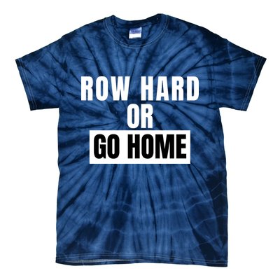 Rowing Row Hard Or Go Home For Crew Team Funny Rowing Rowing Crew Tie-Dye T-Shirt