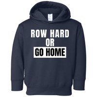 Rowing Row Hard Or Go Home For Crew Team Funny Rowing Rowing Crew Toddler Hoodie