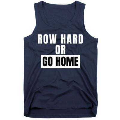 Rowing Row Hard Or Go Home For Crew Team Funny Rowing Rowing Crew Tank Top
