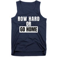 Rowing Row Hard Or Go Home For Crew Team Funny Rowing Rowing Crew Tank Top