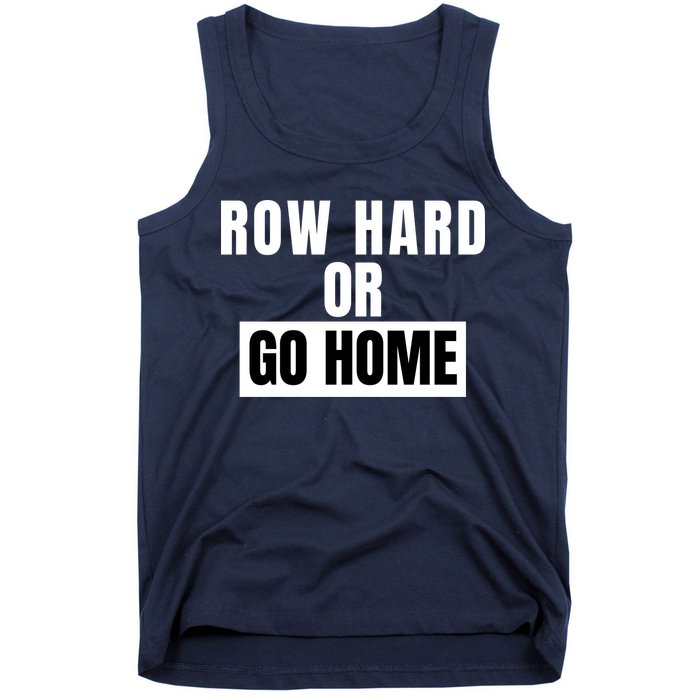 Rowing Row Hard Or Go Home For Crew Team Funny Rowing Rowing Crew Tank Top
