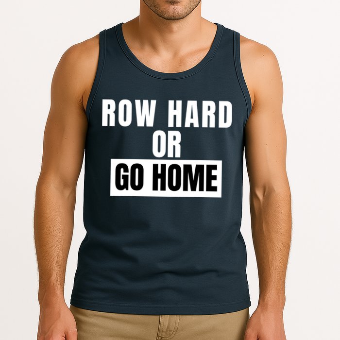 Rowing Row Hard Or Go Home For Crew Team Funny Rowing Rowing Crew Tank Top