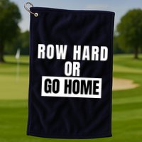 Rowing Row Hard Or Go Home For Crew Team Funny Rowing Rowing Crew Golf Towel