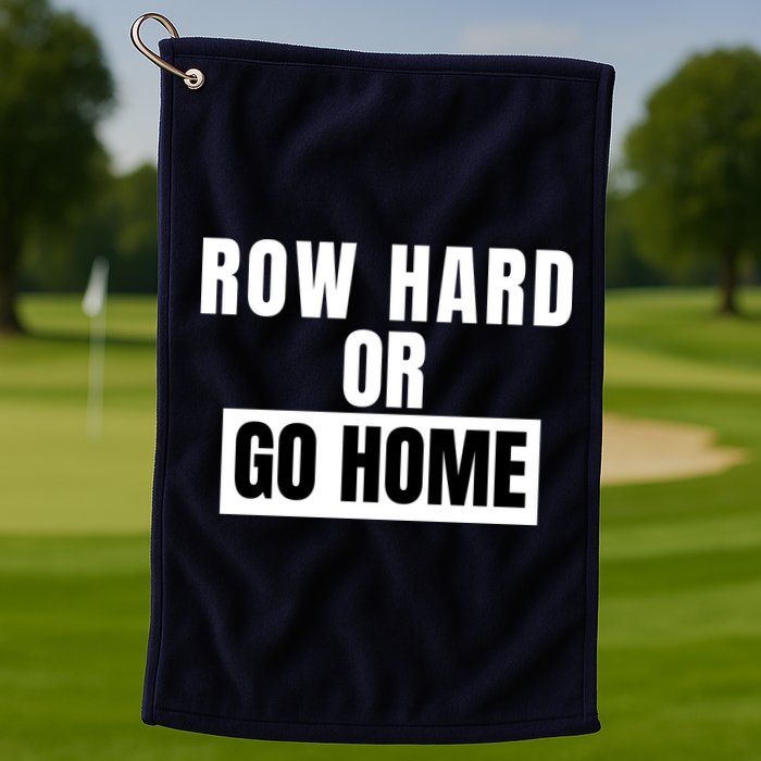 Rowing Row Hard Or Go Home For Crew Team Funny Rowing Rowing Crew Golf Towel
