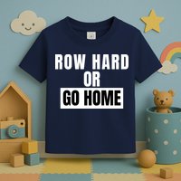 Rowing Row Hard Or Go Home For Crew Team Funny Rowing Rowing Crew Toddler T-Shirt