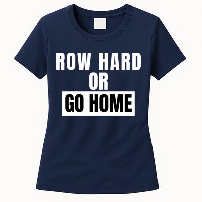 Rowing Row Hard Or Go Home For Crew Team Funny Rowing Rowing Crew Womens T-Shirt