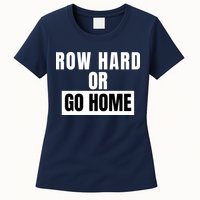 Rowing Row Hard Or Go Home For Crew Team Funny Rowing Rowing Crew Womens T-Shirt