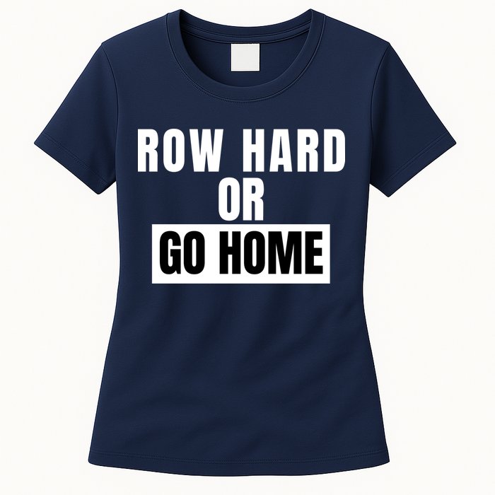 Rowing Row Hard Or Go Home For Crew Team Funny Rowing Rowing Crew Womens T-Shirt